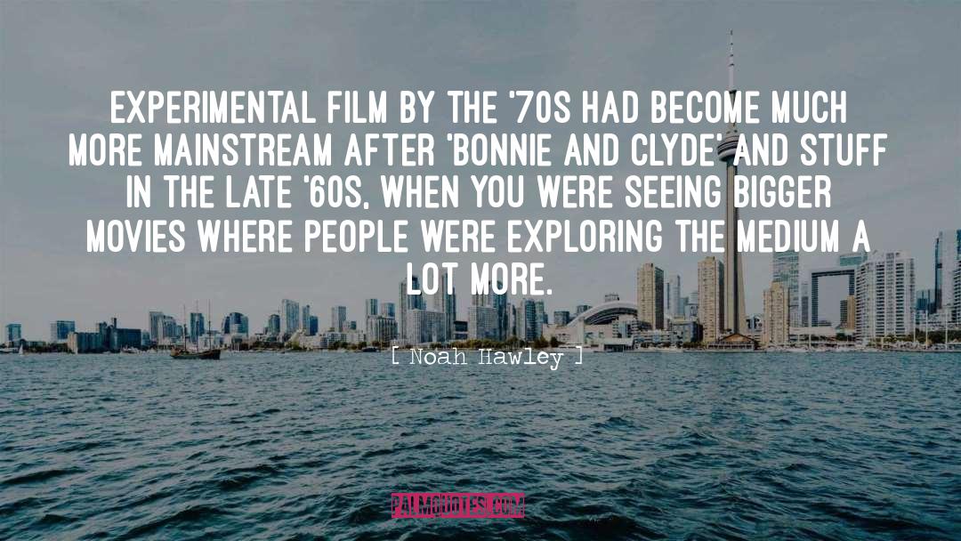 Noah Hawley Quotes: Experimental film by the '70s