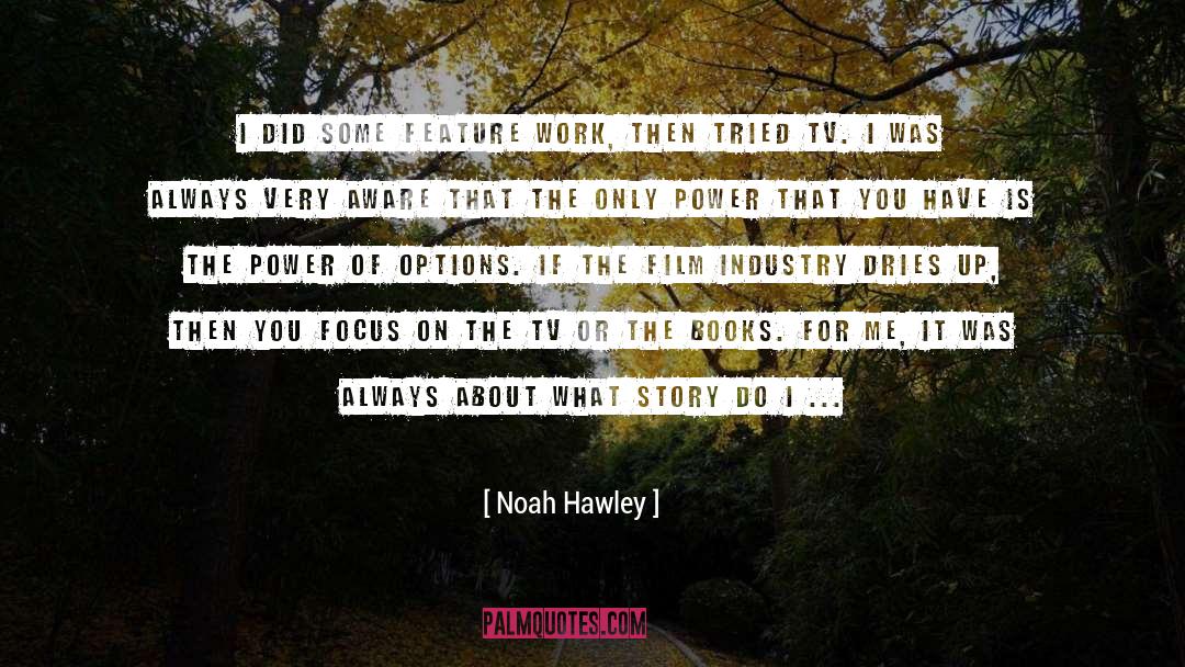 Noah Hawley Quotes: I did some feature work,
