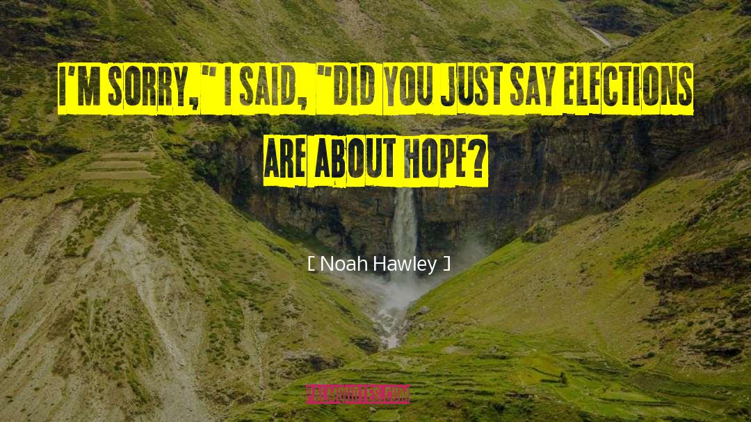 Noah Hawley Quotes: I'm sorry,