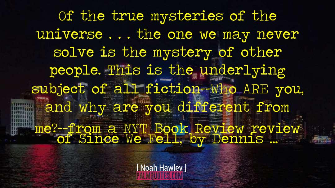 Noah Hawley Quotes: Of the true mysteries of