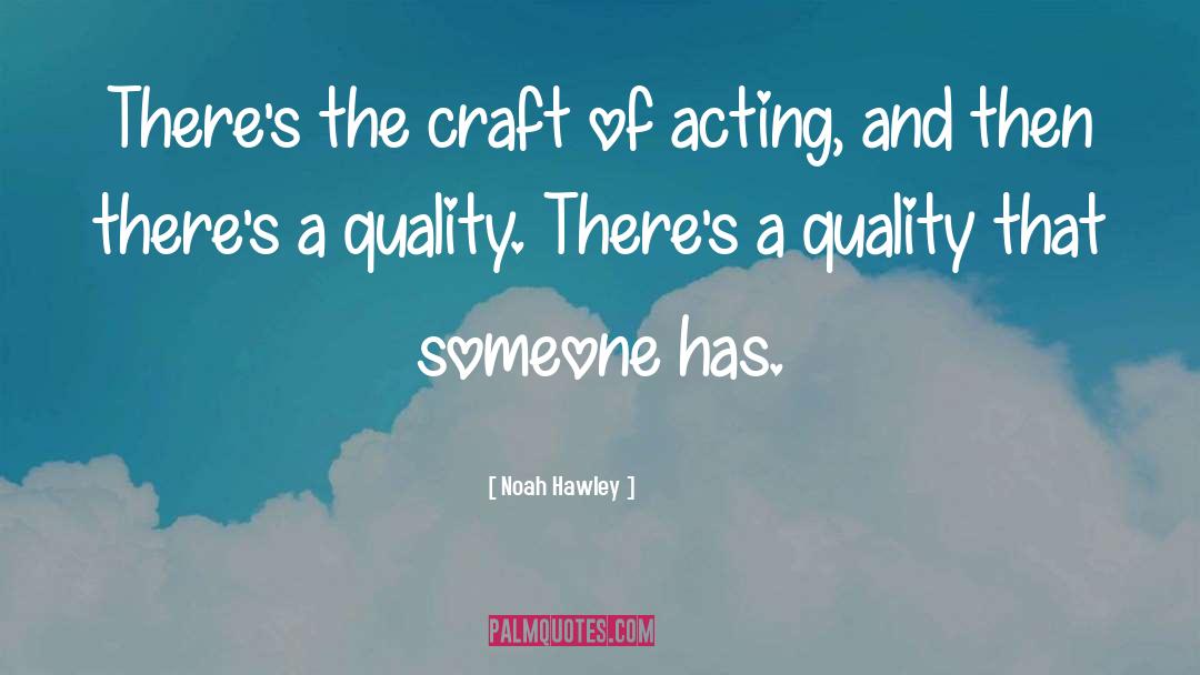Noah Hawley Quotes: There's the craft of acting,