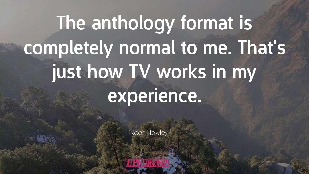 Noah Hawley Quotes: The anthology format is completely