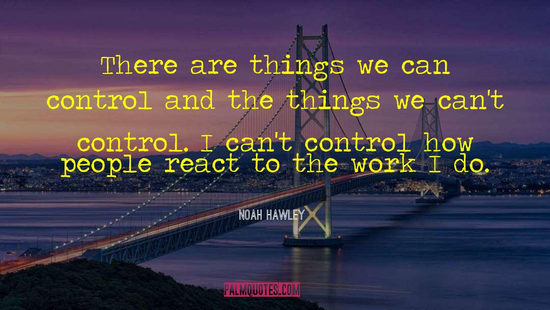 Noah Hawley Quotes: There are things we can