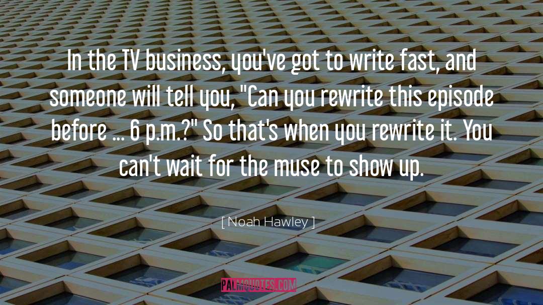 Noah Hawley Quotes: In the TV business, you've
