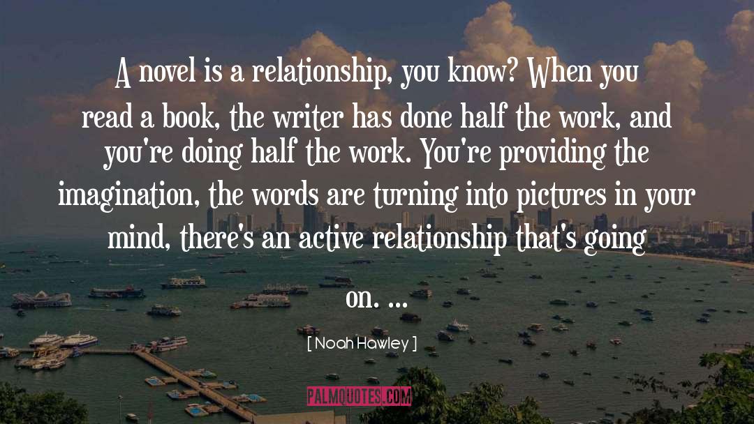 Noah Hawley Quotes: A novel is a relationship,