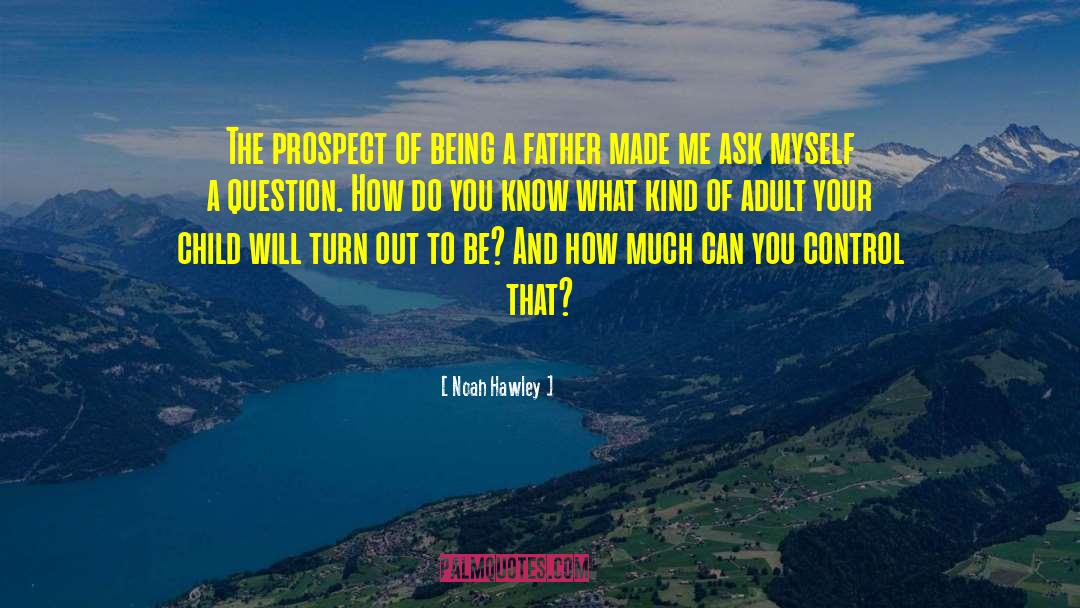 Noah Hawley Quotes: The prospect of being a