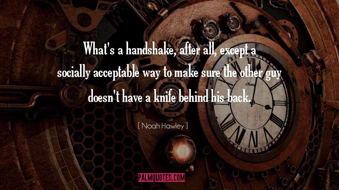Noah Hawley Quotes: What's a handshake, after all,