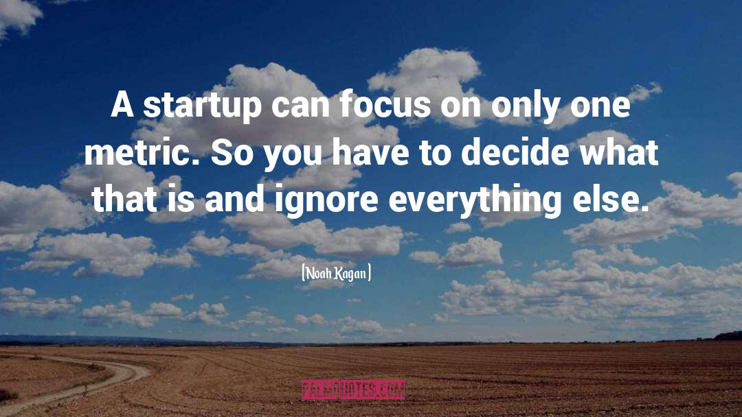 Noah Kagan Quotes: A startup can focus on