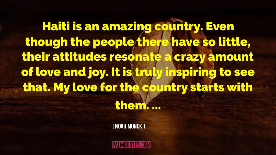 Noah Munck Quotes: Haiti is an amazing country.