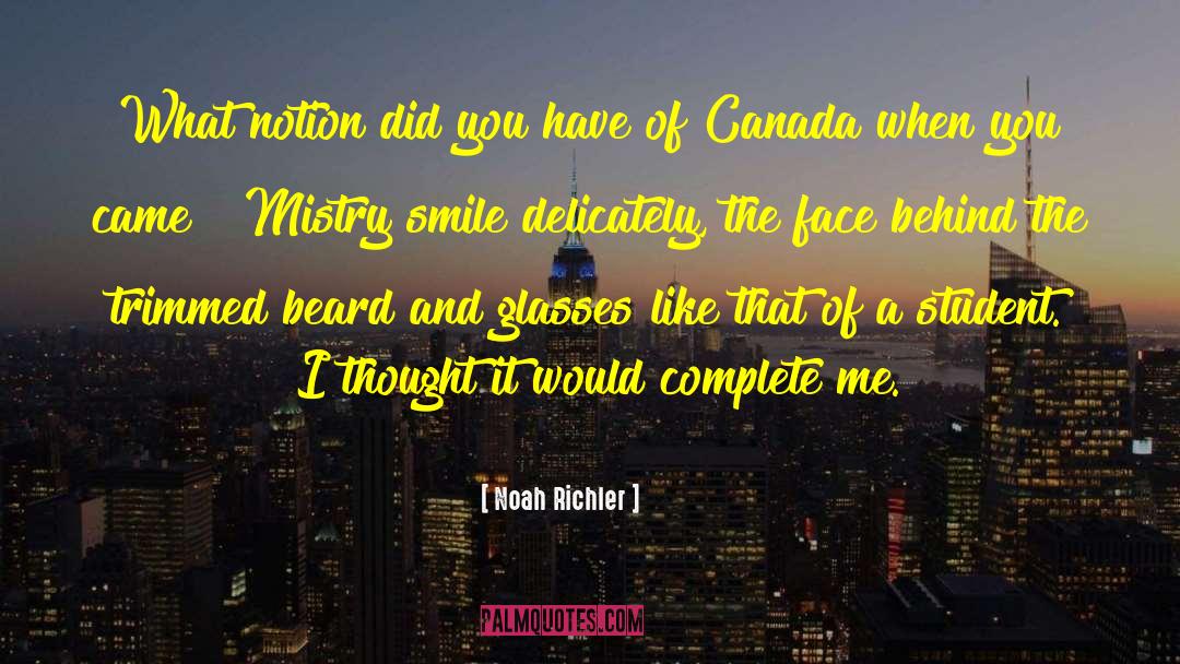 Noah Richler Quotes: What notion did you have