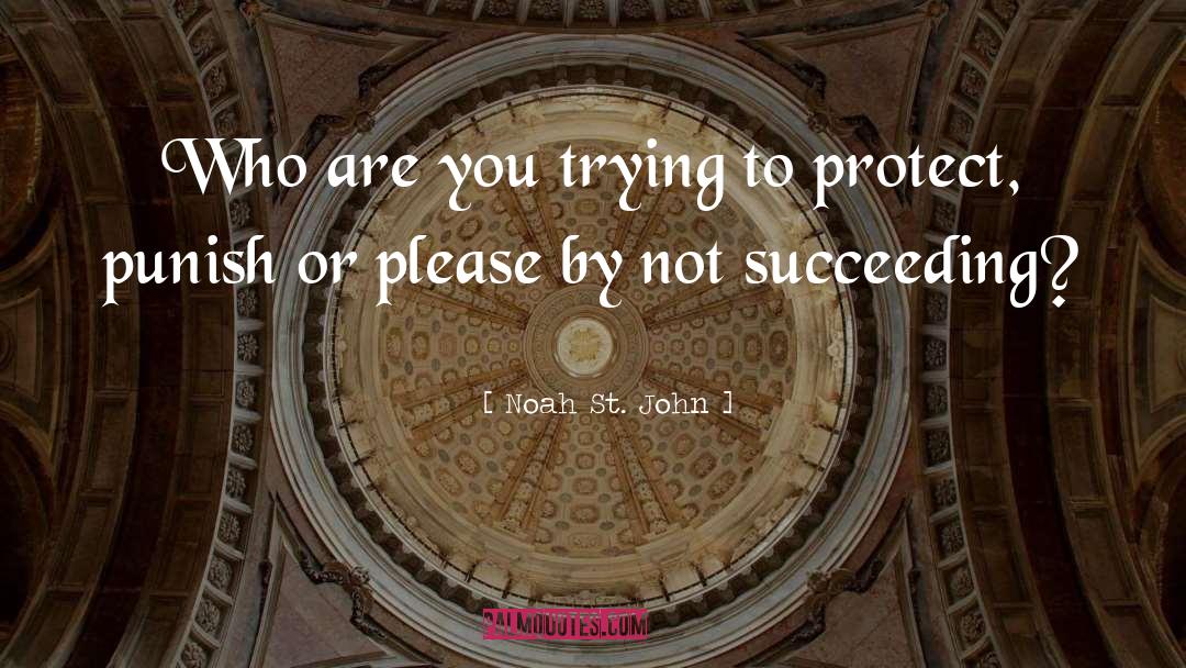 Noah St. John Quotes: Who are you trying to