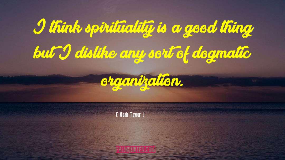 Noah Taylor Quotes: I think spirituality is a