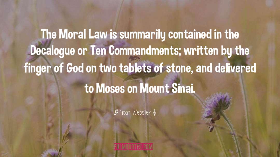 Noah Webster Quotes: The Moral Law is summarily