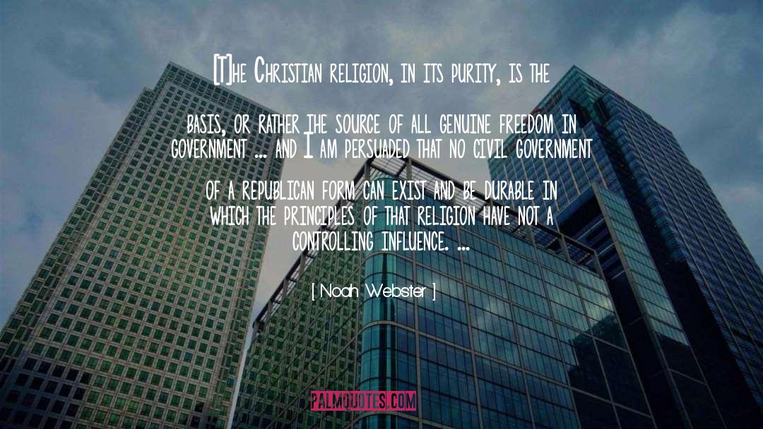 Noah Webster Quotes: [T]he Christian religion, in its
