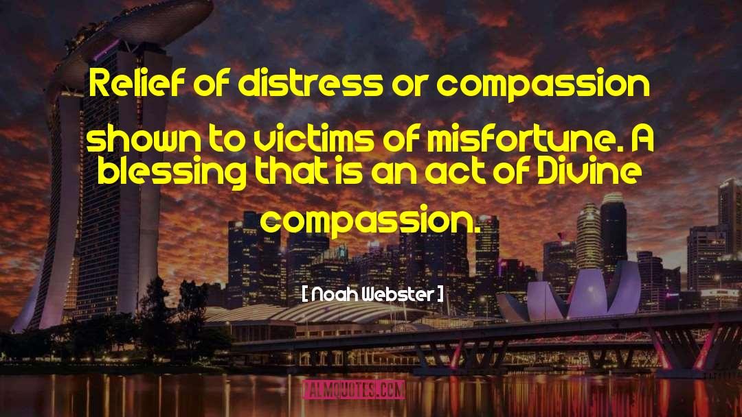Noah Webster Quotes: Relief of distress or compassion