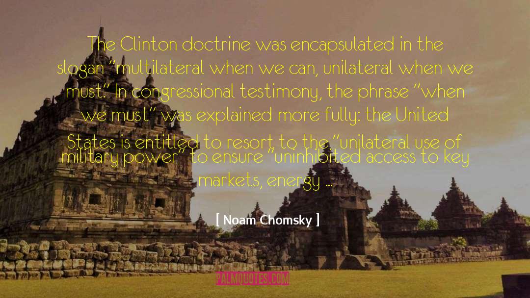 Noam Chomsky Quotes: The Clinton doctrine was encapsulated