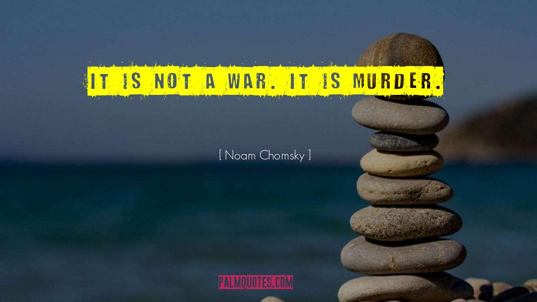 Noam Chomsky Quotes: It is not a war.