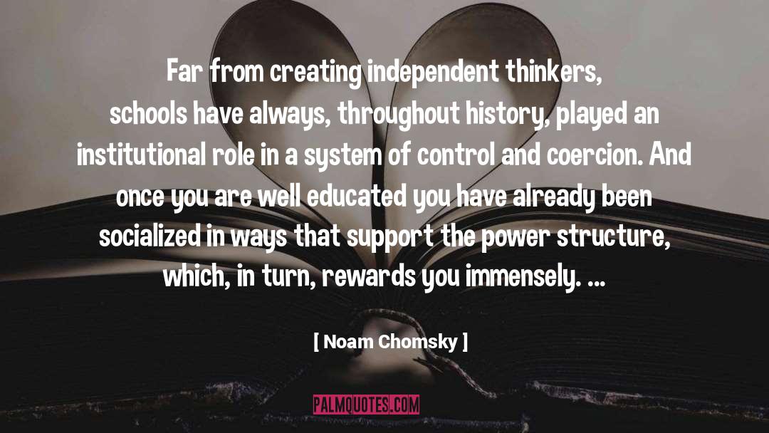 Noam Chomsky Quotes: Far from creating independent thinkers,