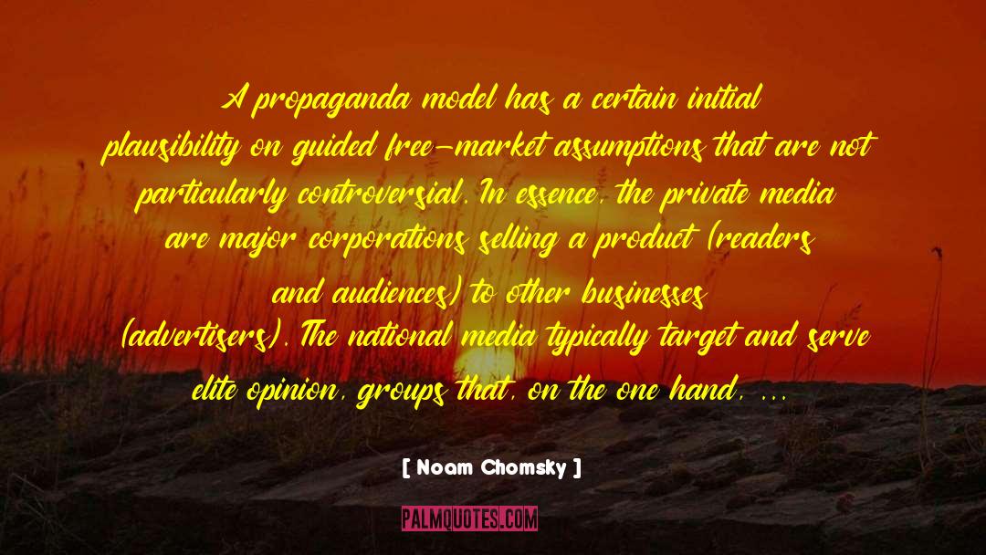 Noam Chomsky Quotes: A propaganda model has a