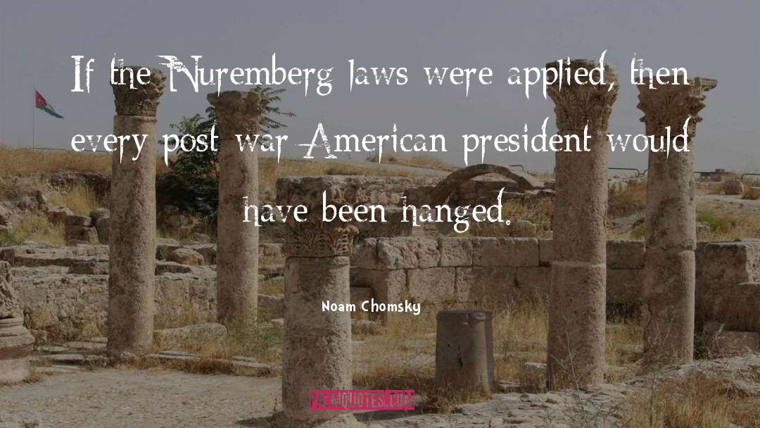 Noam Chomsky Quotes: If the Nuremberg laws were