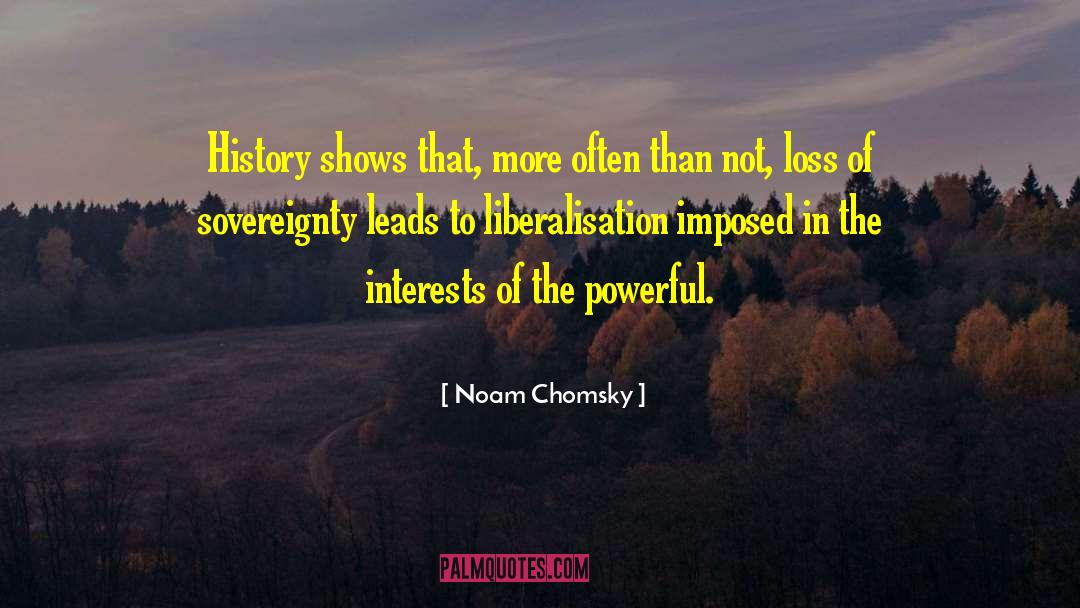 Noam Chomsky Quotes: History shows that, more often