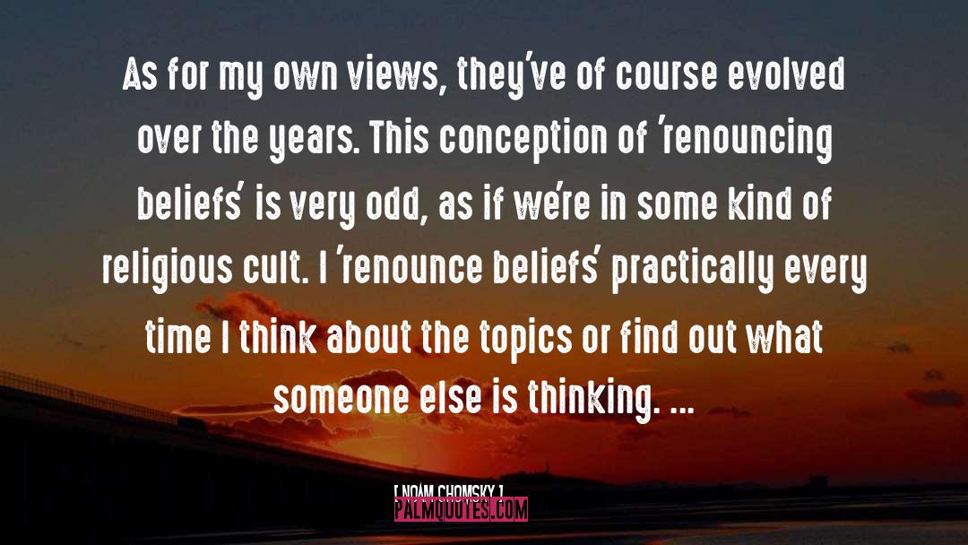 Noam Chomsky Quotes: As for my own views,