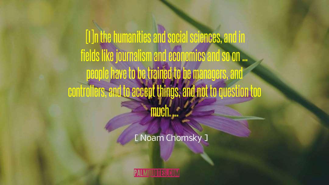 Noam Chomsky Quotes: [I]n the humanities and social