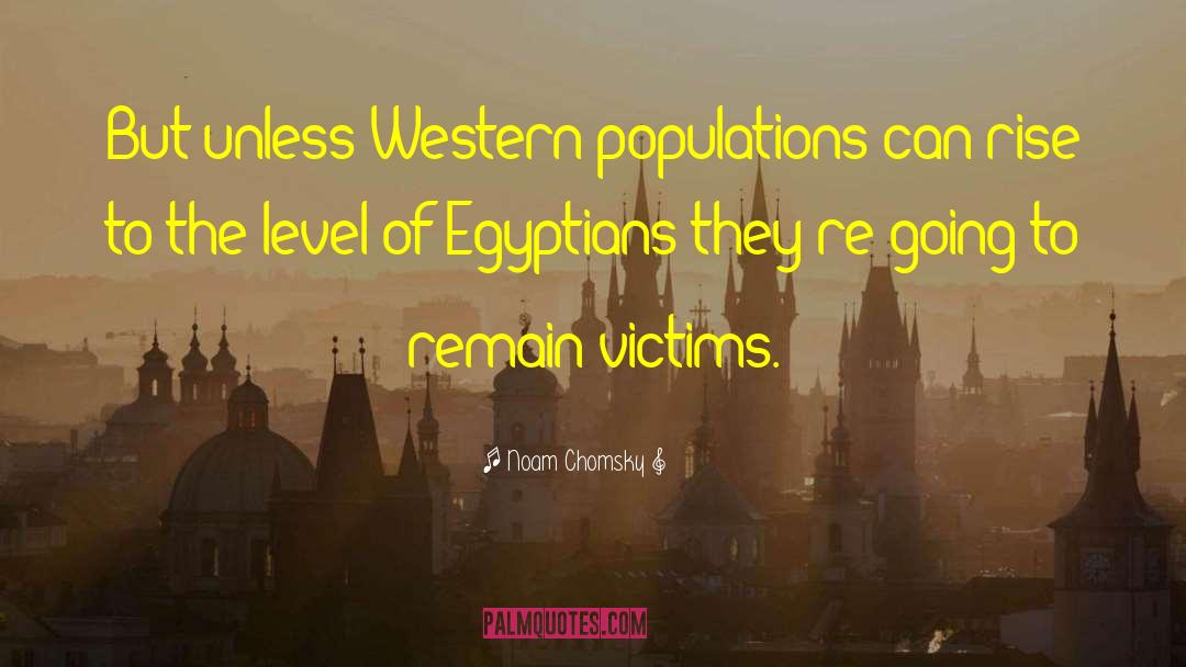 Noam Chomsky Quotes: But unless Western populations can