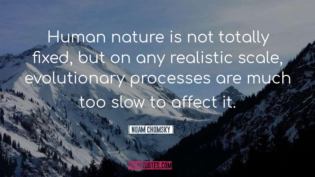 Noam Chomsky Quotes: Human nature is not totally