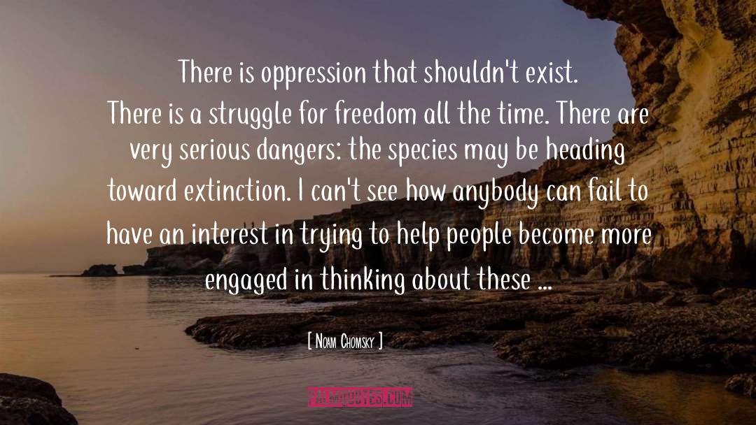 Noam Chomsky Quotes: There is oppression that shouldn't