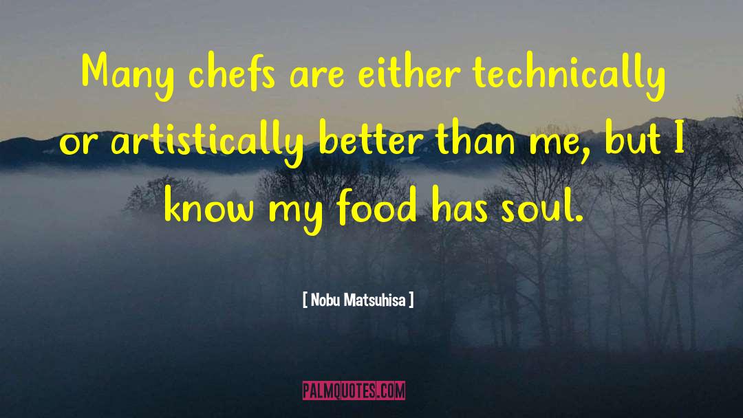 Nobu Matsuhisa Quotes: Many chefs are either technically