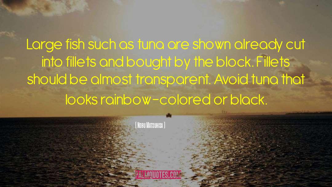 Nobu Matsuhisa Quotes: Large fish such as tuna