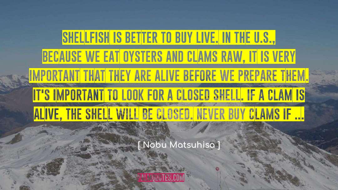 Nobu Matsuhisa Quotes: Shellfish is better to buy