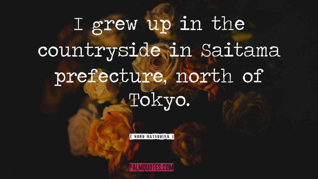 Nobu Matsuhisa Quotes: I grew up in the