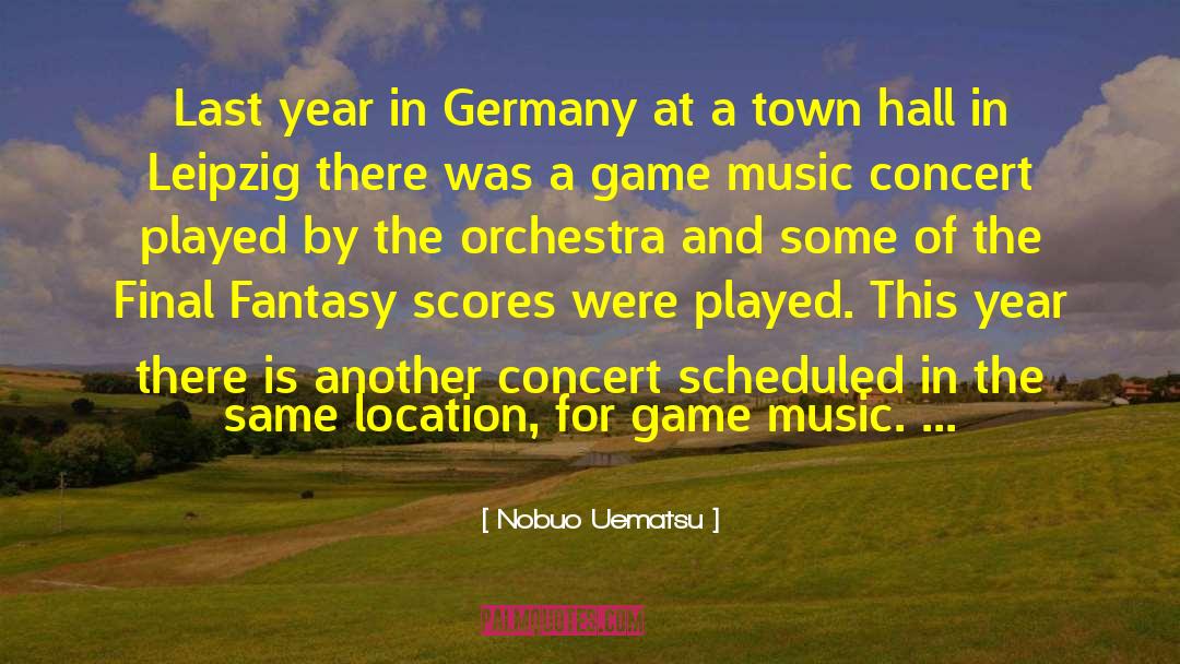 Nobuo Uematsu Quotes: Last year in Germany at