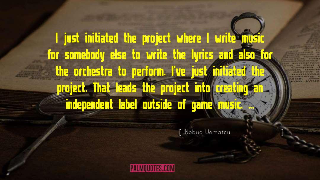 Nobuo Uematsu Quotes: I just initiated the project