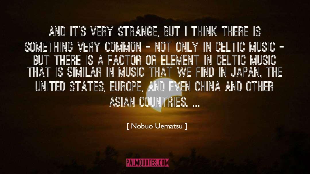 Nobuo Uematsu Quotes: And it's very strange, but