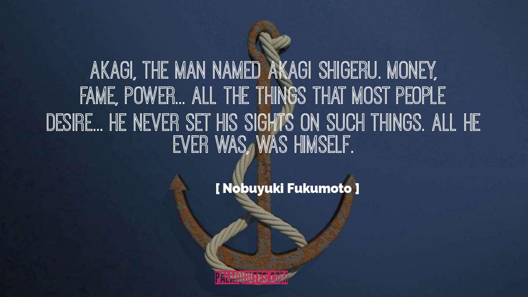 Nobuyuki Fukumoto Quotes: Akagi, the man named Akagi