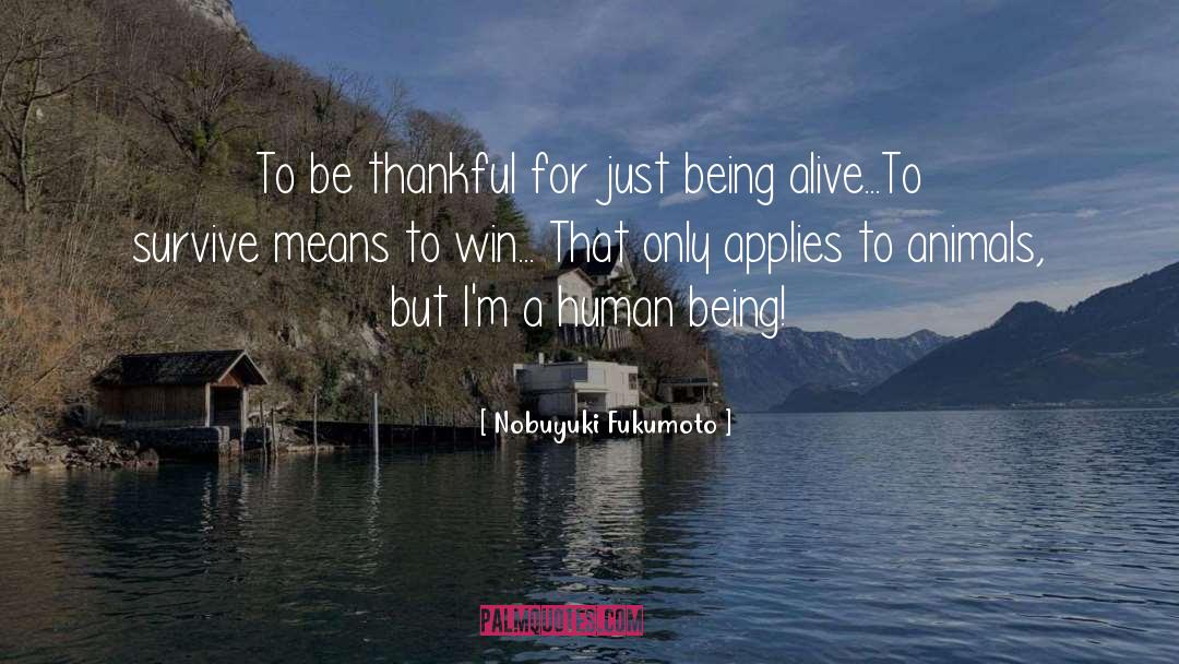 Nobuyuki Fukumoto Quotes: To be thankful for just