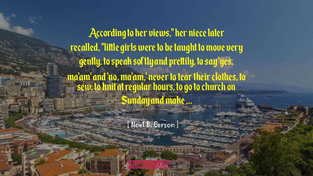 Noel B. Gerson Quotes: According to her views,