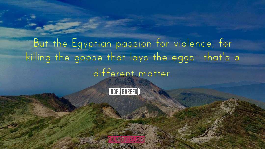 Noel Barber Quotes: But the Egyptian passion for