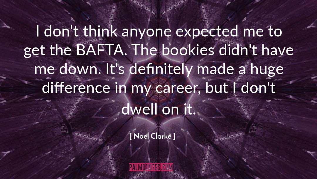 Noel Clarke Quotes: I don't think anyone expected