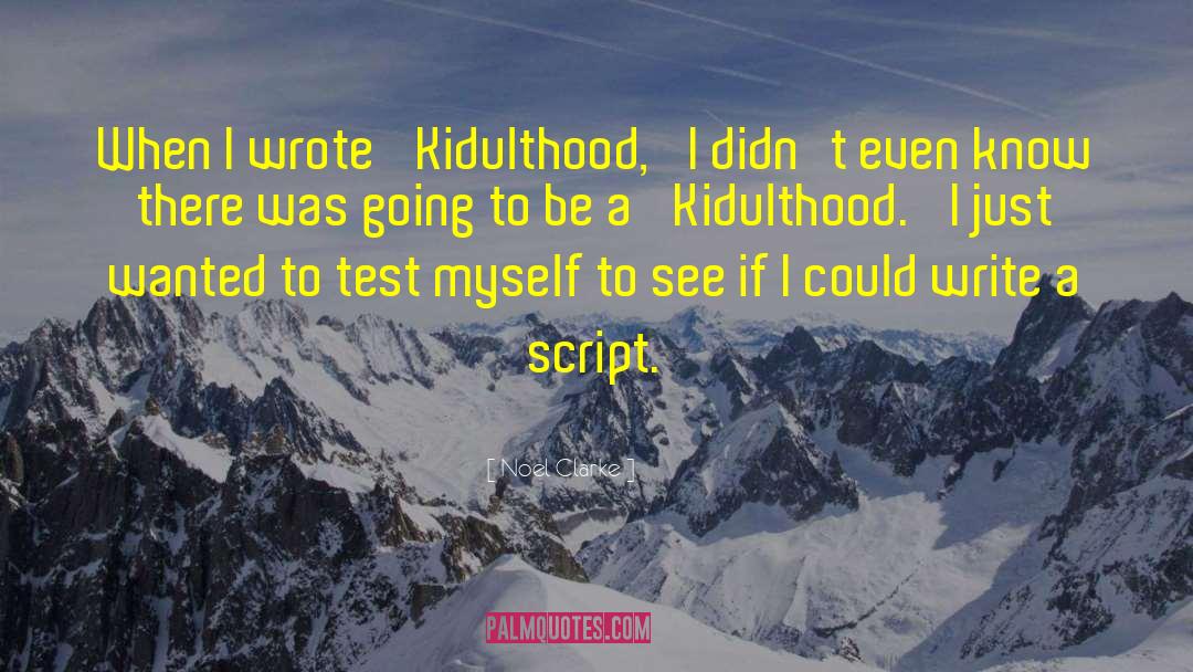 Noel Clarke Quotes: When I wrote 'Kidulthood,' I