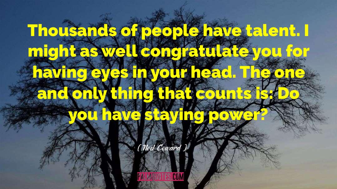 Noel Coward Quotes: Thousands of people have talent.