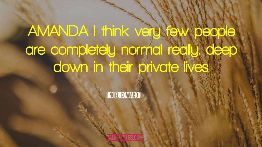 Noel Coward Quotes: AMANDA: I think very few