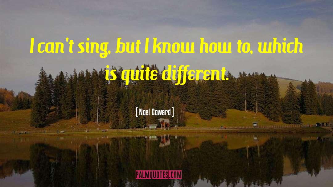 Noel Coward Quotes: I can't sing, but I
