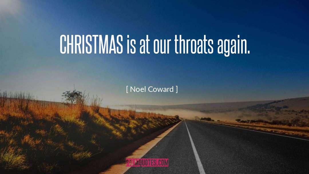 Noel Coward Quotes: CHRISTMAS is at our throats