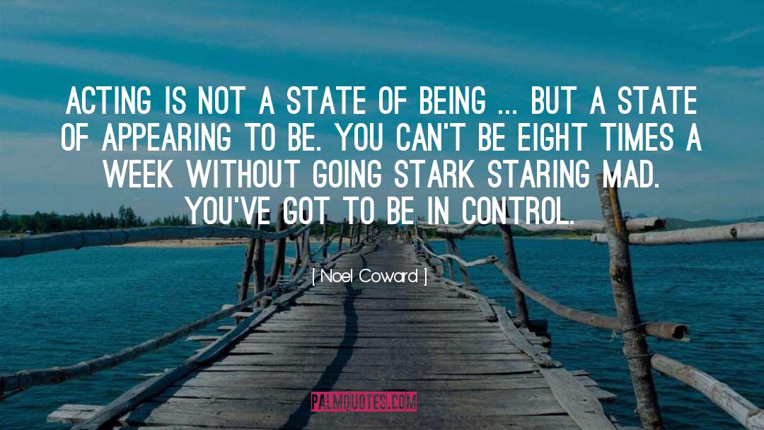 Noel Coward Quotes: Acting is not a state