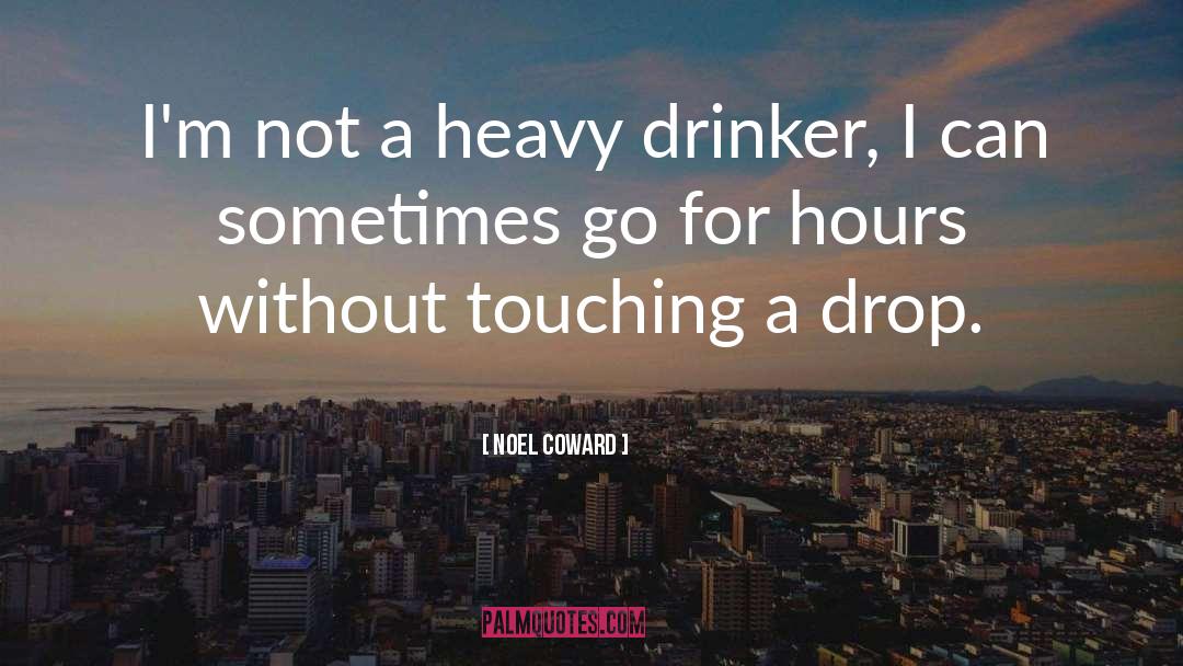 Noel Coward Quotes: I'm not a heavy drinker,