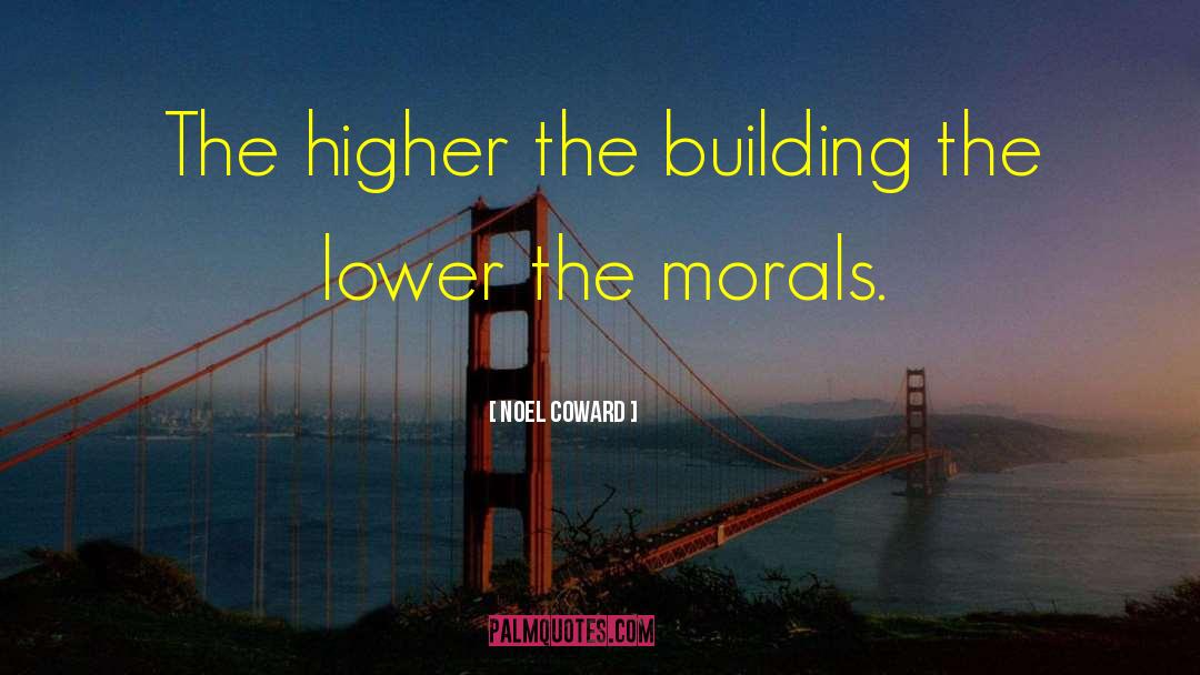 Noel Coward Quotes: The higher the building the